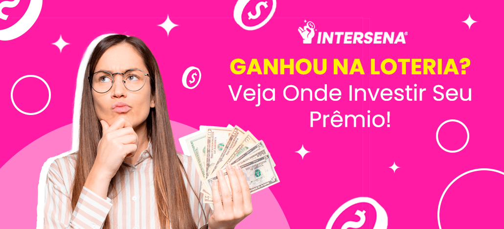 O que fazer se ganhar na loteria? Entenda onde investir!